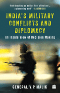 India's Military Conflicts and Diplomacy: An Inside View of Decision-Making