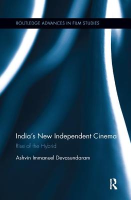 India's New Independent Cinema: Rise of the Hybrid - Devasundaram, Ashvin Immanuel