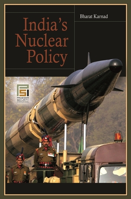 India's Nuclear Policy - Karnad, Bharat, Professor