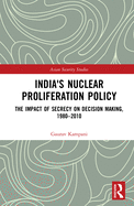 India's Nuclear Proliferation Policy: The Impact of Secrecy on Decision Making, 1980-2010