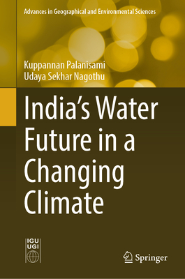 India's Water Future in a Changing Climate - Palanisami, Kuppannan, and Nagothu, Udaya Sekhar