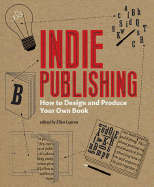 Indie Publishing: How to Design and Produce Your Own Book