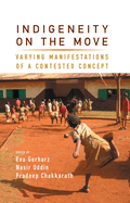 Indigeneity on the Move: Varying Manifestations of a Contested Concept