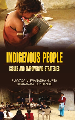 Indigeneous People: Issues & Empowering Strategies - Gupta, P V