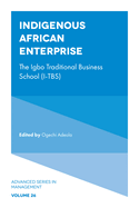 Indigenous African Enterprise: The Igbo Traditional Business School (I-Tbs)