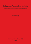 Indigenous Archaeology in India: Prospects of an Archaeology for the Subaltern Bar S1927