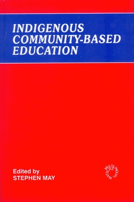 Indigenous Community-Based Education - May, Stephen (Editor)