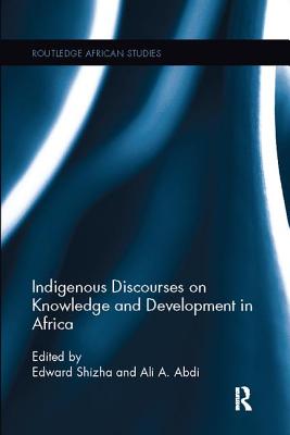 Indigenous Discourses on Knowledge and Development in Africa - Shizha, Edward (Editor), and Abdi, Ali A. (Editor)