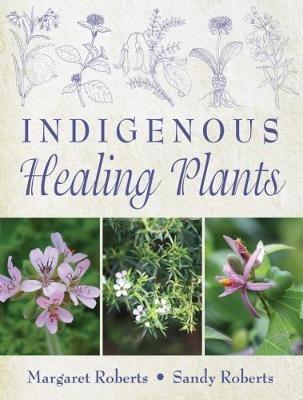 Indigenous healing plants - Roberts, Margaret, and Roberts, Sandy