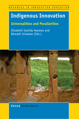 Indigenous Innovation: Universalities and Peculiarities - Sumida Huaman, Elizabeth, and Sriraman, Bharath