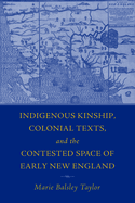 Indigenous Kinship, Colonial Texts, and the Contested Space of Early New England