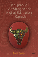 Indigenous Knowledges and Higher Education in Canada