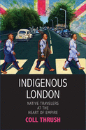 Indigenous London: Native Travelers at the Heart of Empire
