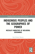 Indigenous Peoples and the Geographies of Power: Mezcala's Narratives of Neoliberal Governance