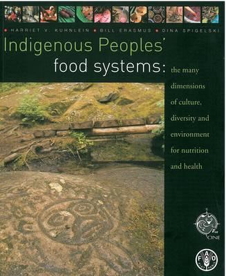Indigenous Peoples' Food Systems and Well-Being: Interventions and Policies for Healthy Communities - Kuhnlein, Harriet V (Editor), and Erasmus, Bill (Editor), and Spigelski, Dina (Editor)
