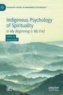 Indigenous Psychology of Spirituality: In My Beginning Is My End