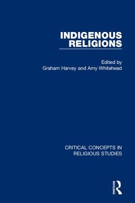 Indigenous Religions - Harvey, Graham (Editor), and Whitehead, Amy (Editor)