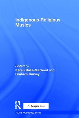 Indigenous Religious Musics - Ralls-MacLeod, Karen, and Harvey, Graham