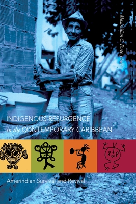 Indigenous Resurgence in the Contemporary Caribbean: Amerindian Survival and Revival - Forte, Maximilian C (Editor)