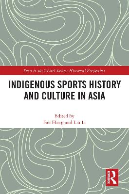 Indigenous Sports History and Culture in Asia - Hong, Fan (Editor), and Li, Liu (Editor)