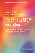 Indigenous STEM Education: Perspectives from the Pacific Islands, the Americas and Asia, Volume 1