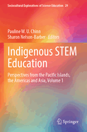 Indigenous STEM Education: Perspectives from the Pacific Islands, the Americas and Asia, Volume 1