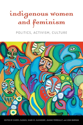 Indigenous Women and Feminism: Politics, Activism, Culture - Suzack, Cheryl (Editor)