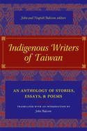 Indigenous Writers of Taiwan: An Anthology of Stories, Essays, and Poems