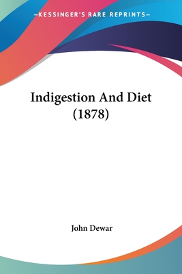 Indigestion And Diet (1878) - Dewar, John