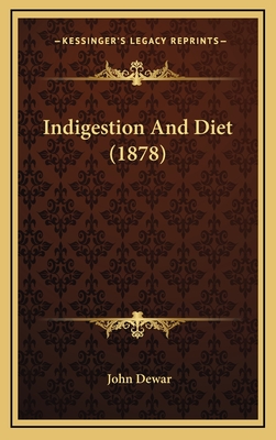 Indigestion and Diet (1878) - Dewar, John