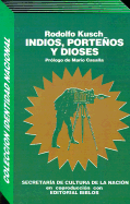 Indios, Portenos y Dioses - Kusch, Rodolfo