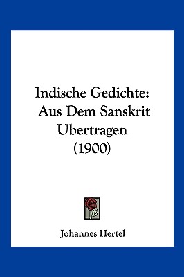 Indische Gedichte: Aus Dem Sanskrit Ubertragen (1900) - Hertel, Johannes, Dr. (Translated by)