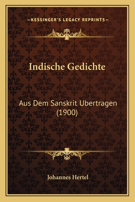 Indische Gedichte: Aus Dem Sanskrit Ubertragen (1900) - Hertel, Johannes, Dr. (Translated by)