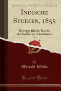 Indische Studien, 1855, Vol. 3: Beitrge Fr Die Kunde Des Indischen Alterthums (Classic Reprint)