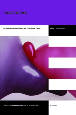 Indiscretions: At the Intersection of Queer and Postcolonial Theory - Aydemir, Murat