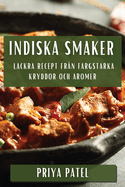 Indiska Smaker: Lckra Recept frn Frgstarka Kryddor och Aromer