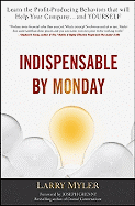 Indispensable by Monday: Learn the Profit-Producing Behaviors That Will Help Your Company... and Yourself