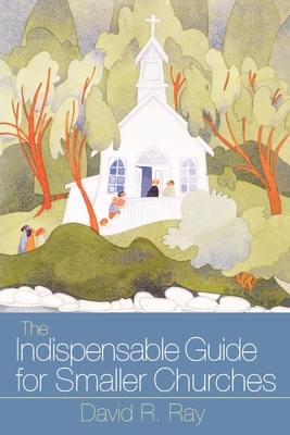 Indispensable Guide for Smaller Churches - Ray, David R