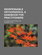 Indispensable Orthopaedics, a Handbook for Practitioners: Tr. from the 6th French Ed