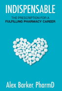 Indispensable: The Prescription for a Fulfilling Pharmacy Career