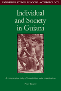 Individual and Society in Guiana: A Comparative Study of Amerindian Social Organisation