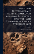 Individual Differences and Family Resemblances in Animal Behavior, a Study of Habit Formation in Various Strains of Mice