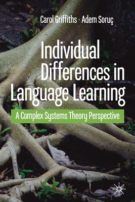 Individual Differences in Language Learning: A Complex Systems Theory Perspective - Griffiths, Carol, and Soru, Adem