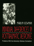 Individual Differences in Posttraumatic Response: Problems with the Adversity-Distress Connection