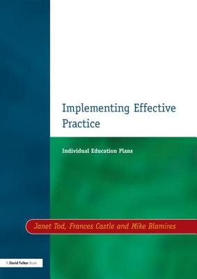 Individual Education Plans Implementing Effective Practice - Tod, Janet, and Castle, Francis, and Blamires, Mike