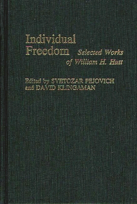 Individual Freedom: Selected Works of William H. Hutt - Hutt, W H, and Klingaman, David, and Pejovich, Svetozar