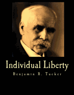 Individual Liberty (Large Print Edition): Selections From the Writings of Benjamin R. Tucker