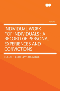 Individual Work for Individuals: A Record of Personal Experiences and Convictions