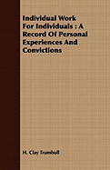 Individual Work for Individuals: A Record of Personal Experiences and Convictions