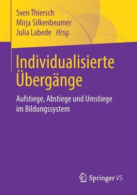 Individualisierte ?berg?nge: Aufstiege, Abstiege Und Umstiege Im Bildungssystem - Thiersch, Sven (Editor), and Silkenbeumer, Mirja (Editor), and Labede, Julia (Editor)